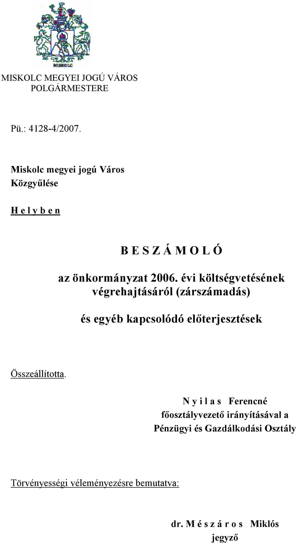 évi költségvetésének végrehajtásáról (zárszámadás) és egyéb kapcsolódó előterjesztések Összeállította.