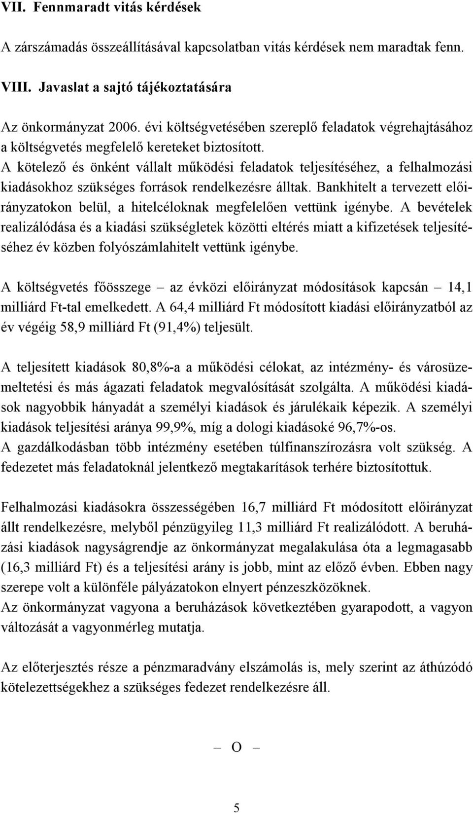 A kötelező és önként vállalt működési feladatok teljesítéséhez, a felhalmozási kiadásokhoz szükséges források rendelkezésre álltak.