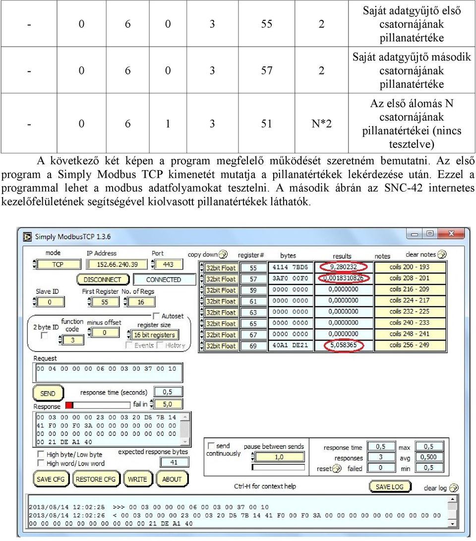 szeretném bemutatni. Az első program a Simply Modbus TCP kimenetét mutatja a pillanatértékek lekérdezése után.