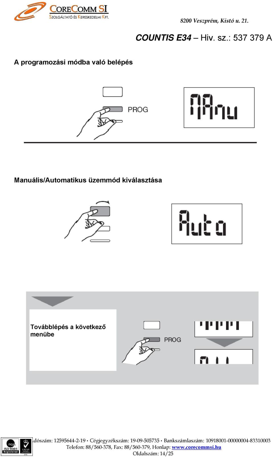 Adószám: 12595644-2-19 Cégjegyzékszám: 19-09-505735