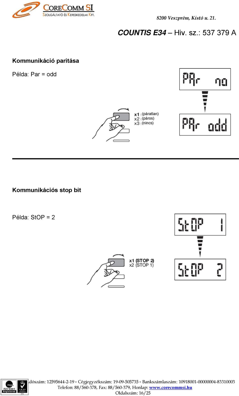 16 Adószám: 12595644-2-19 Cégjegyzékszám: 19-09-505735