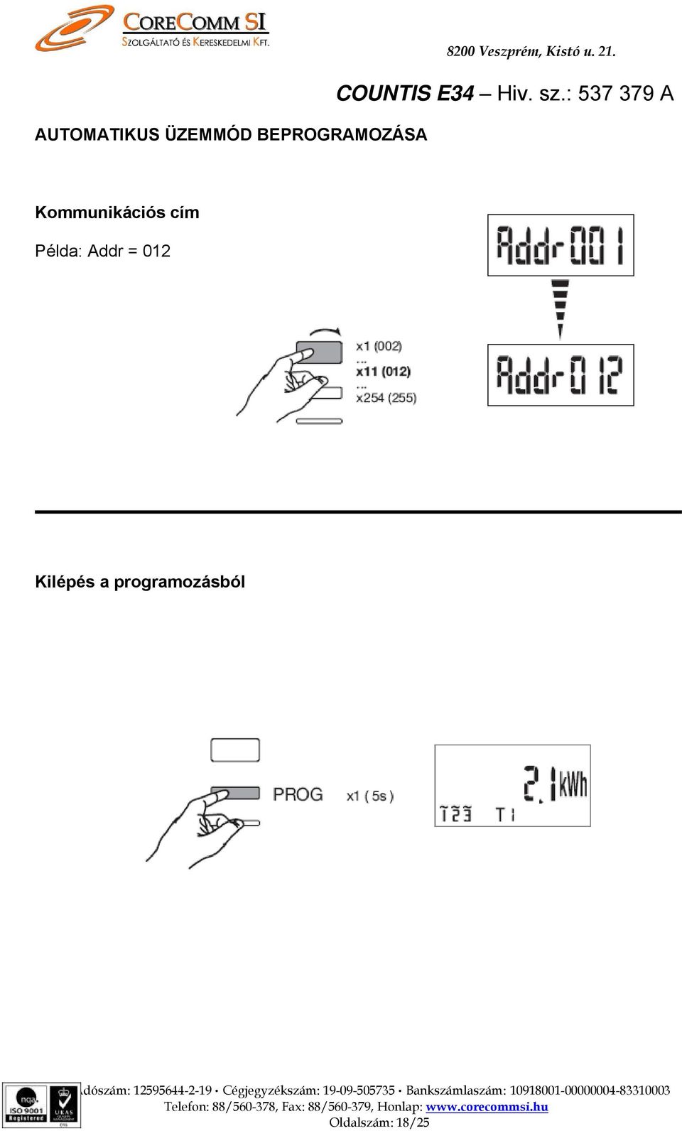 programozásból 18 Adószám: 12595644-2-19 Cégjegyzékszám: