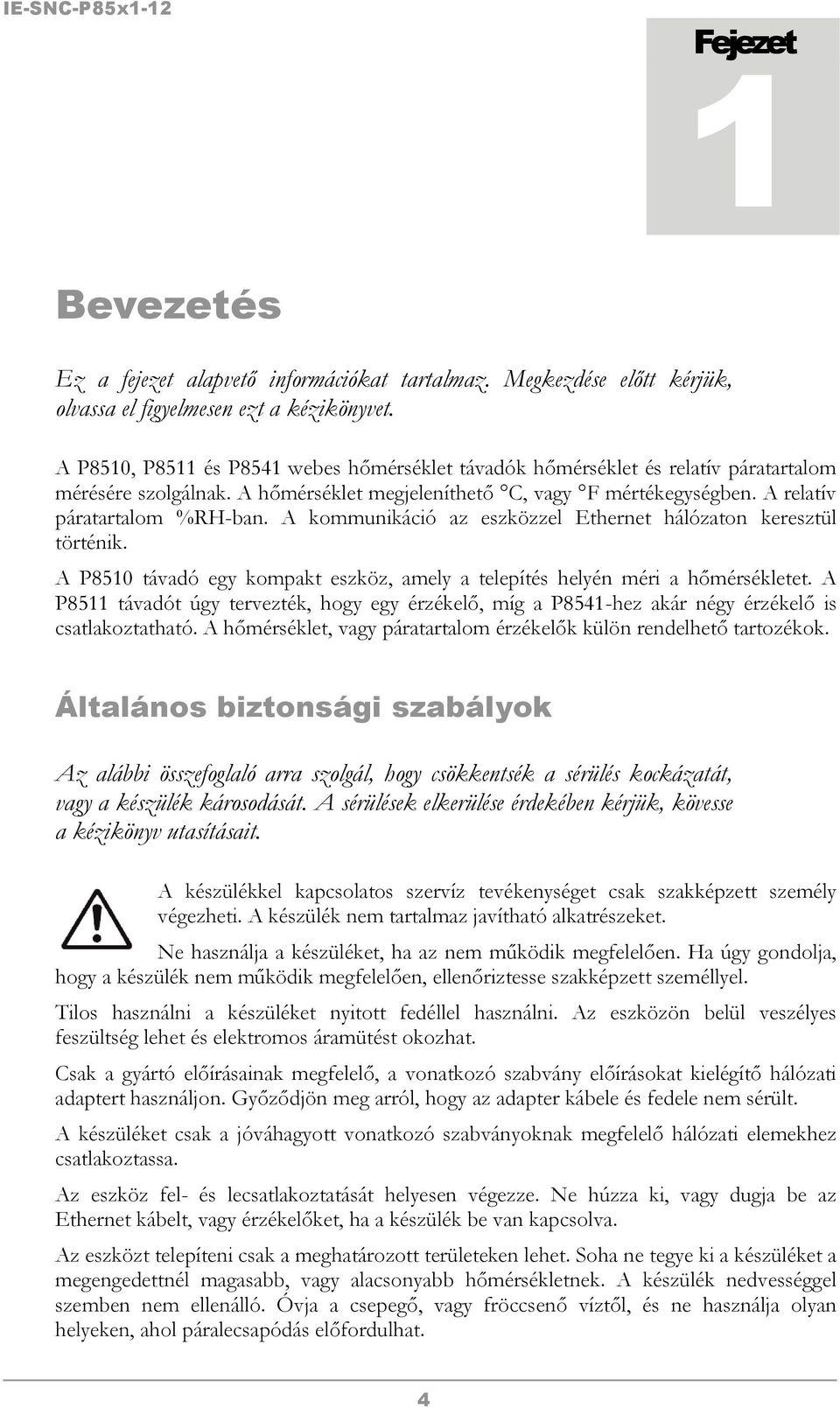 A kommunikáció az eszközzel Ethernet hálózaton keresztül történik. A P8510 távadó egy kompakt eszköz, amely a telepítés helyén méri a hőmérsékletet.