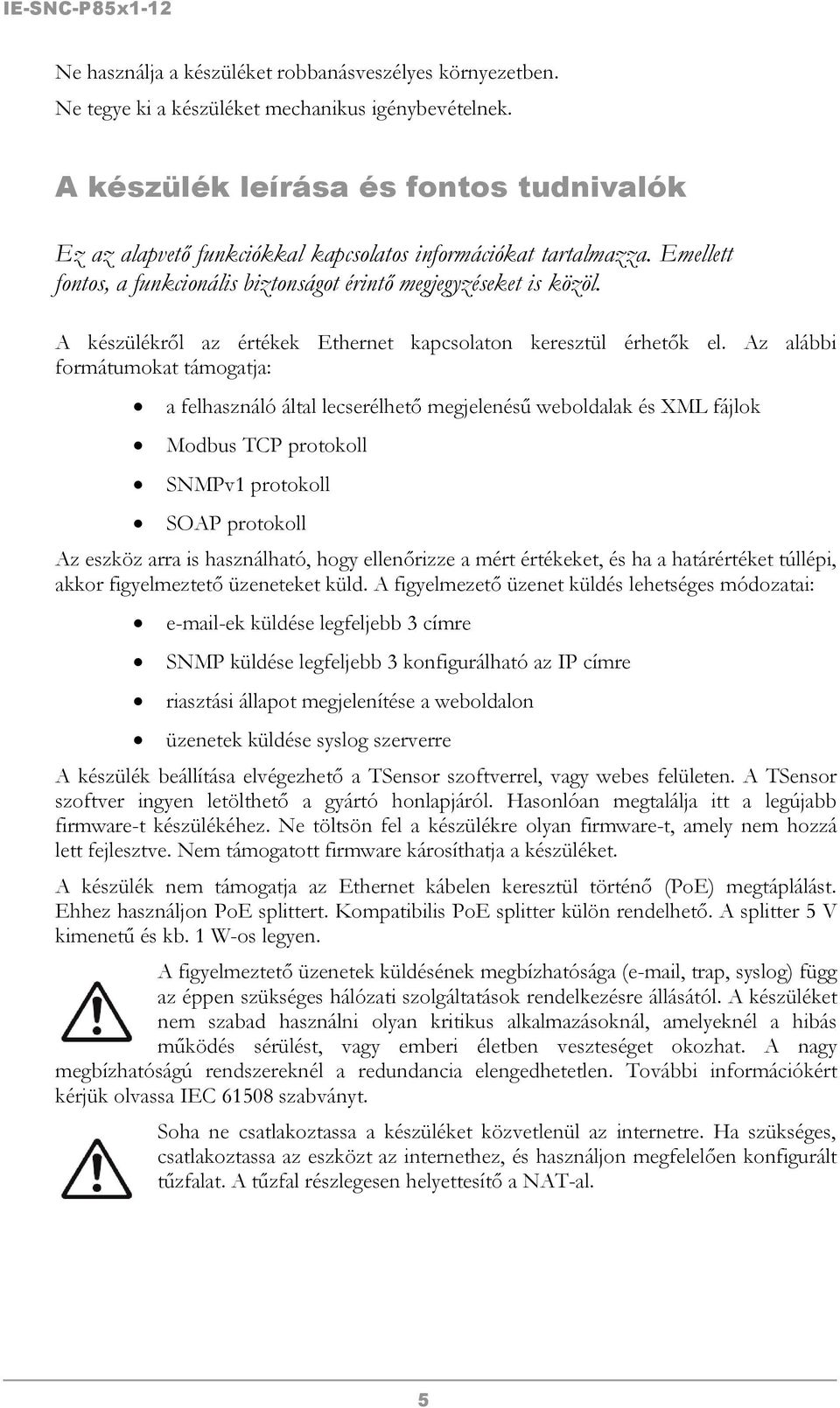 A készülékről az értékek Ethernet kapcsolaton keresztül érhetők el.