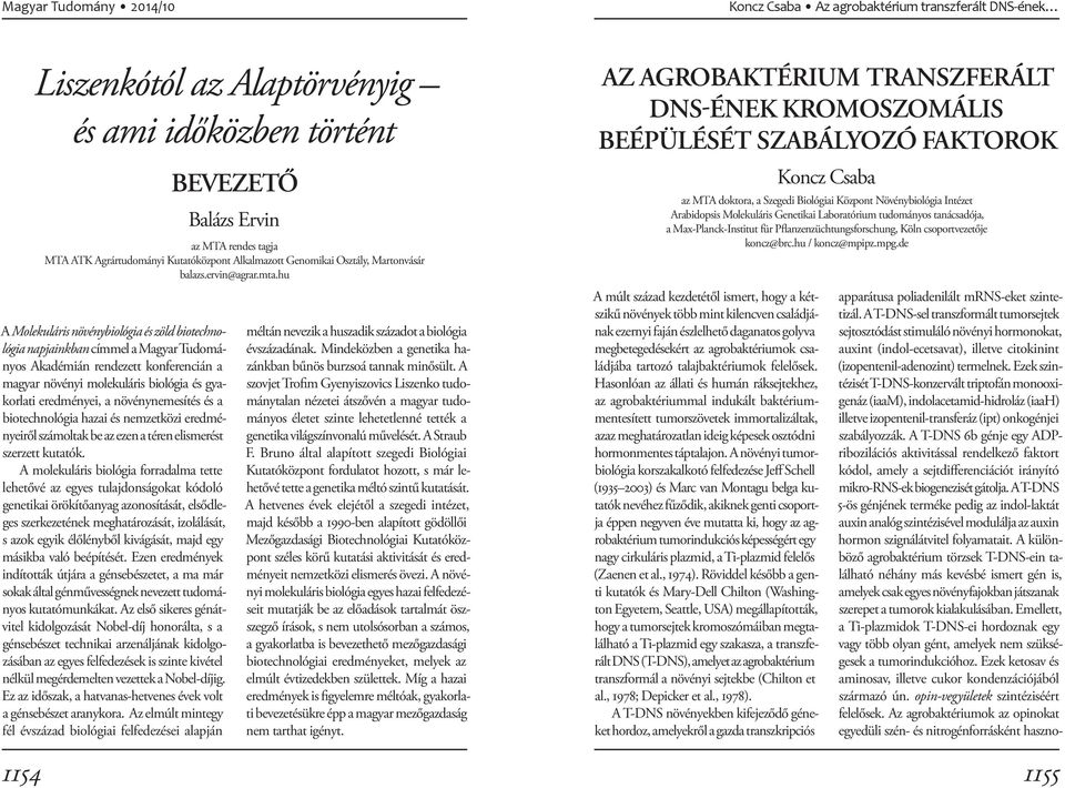 hu A Molekuláris növénybiológia és zöld biotechnológia napjainkban címmel a Magyar Tudományos Akadémián rendezett konferencián a magyar növényi molekuláris biológia és gyakorlati eredményei, a