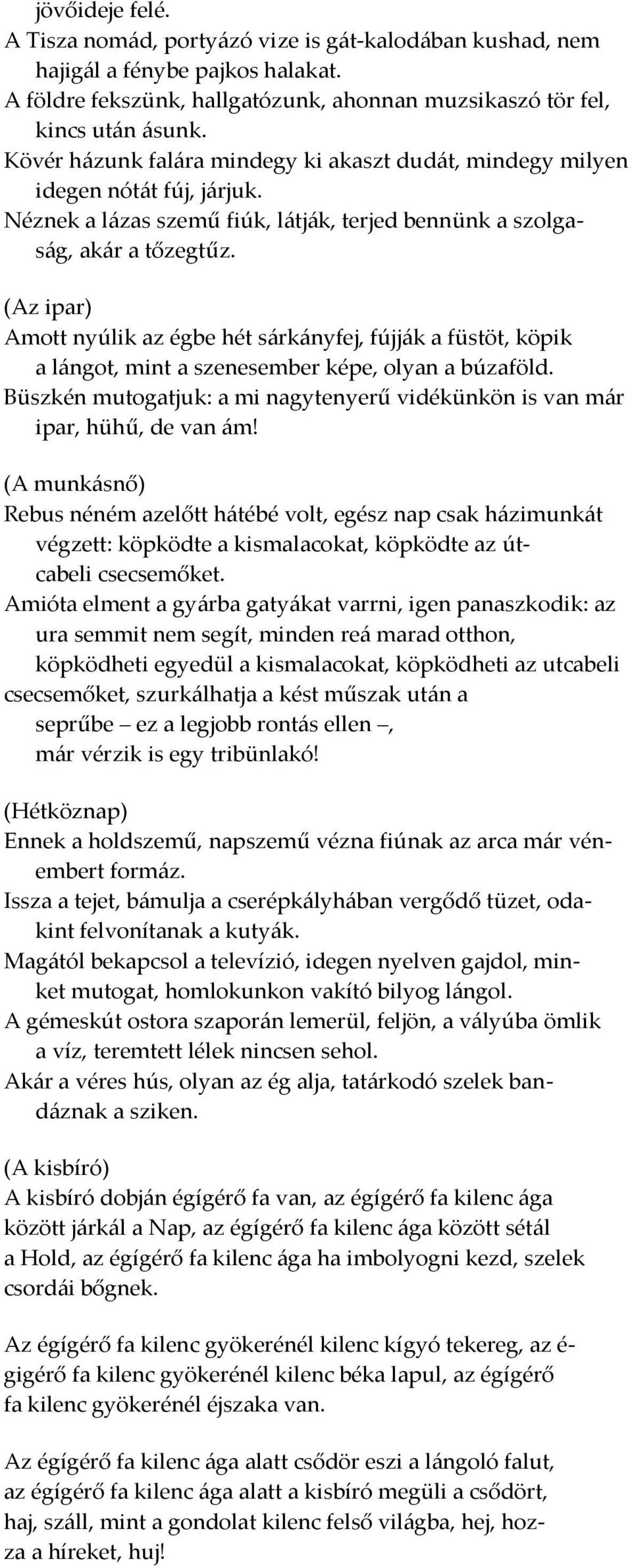 (Az ipar) Amott nyúlik az égbe hét s{rk{nyfej, fújj{k a füstöt, köpik a l{ngot, mint a szenesember képe, olyan a búzaföld.