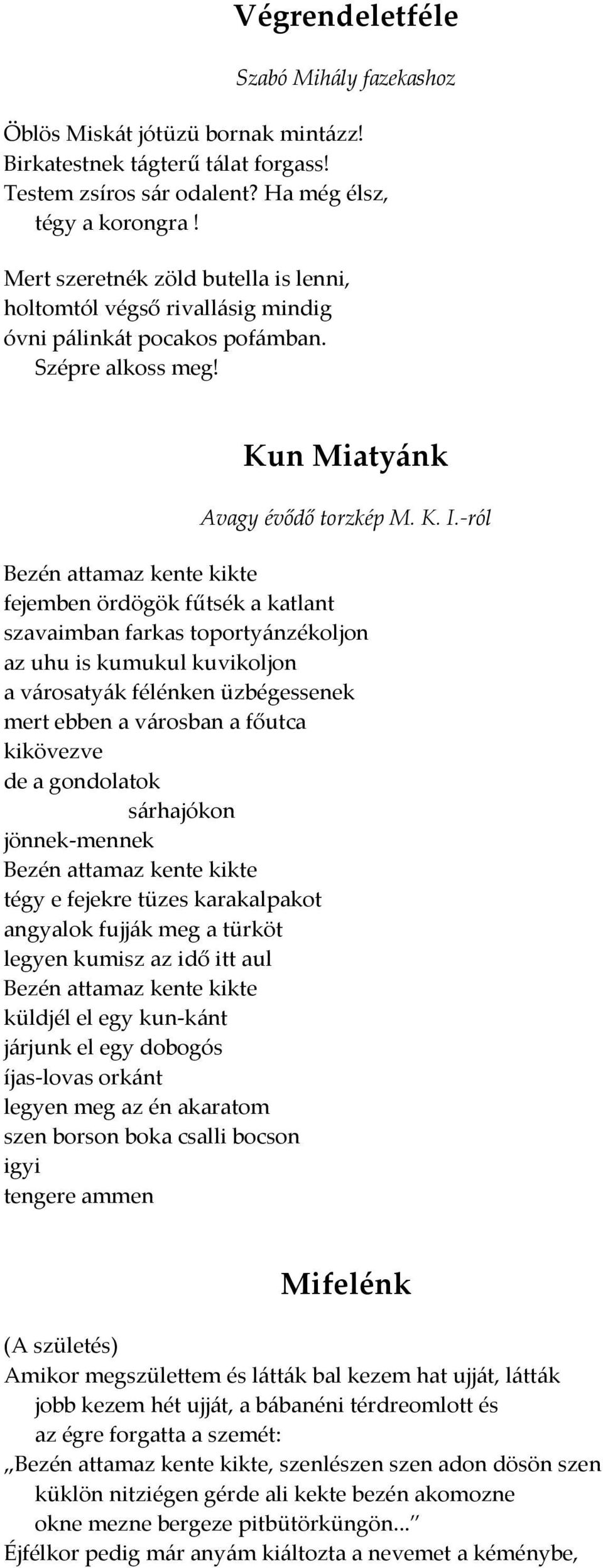 -ról Bezén attamaz kente kikte fejemben ördögök fűtsék a katlant szavaimban farkas toporty{nzékoljon az uhu is kumukul kuvikoljon a v{rosaty{k félénken üzbégessenek mert ebben a v{rosban a főutca