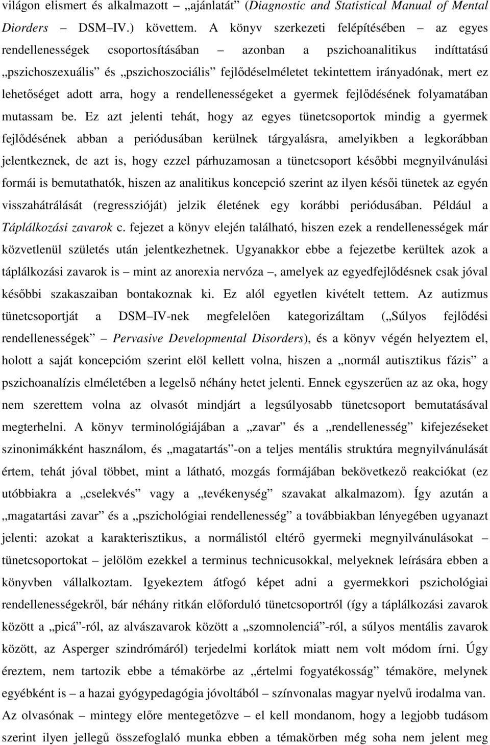 mert ez lehetőséget adott arra, hogy a rendellenességeket a gyermek fejlődésének folyamatában mutassam be.