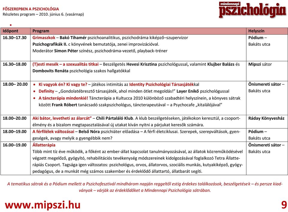 00 (T)esti mesék a szexualitás titkai Beszélgetés Hevesi Krisztina pszichológussal, valamint Klujber Balázs és Dombovits Renáta pszichológia szakos hallgatókkal Mipszi sátor 18.00 20.00 Ki vagyok én?