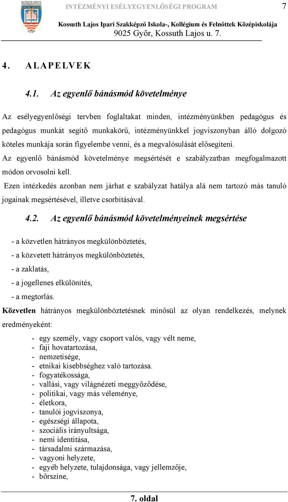 munkája során figyelembe venni, és a megvalósulását elősegíteni. Az egyenlő bánásmód követelménye megsértését e szabályzatban megfogalmazott módon orvosolni kell.