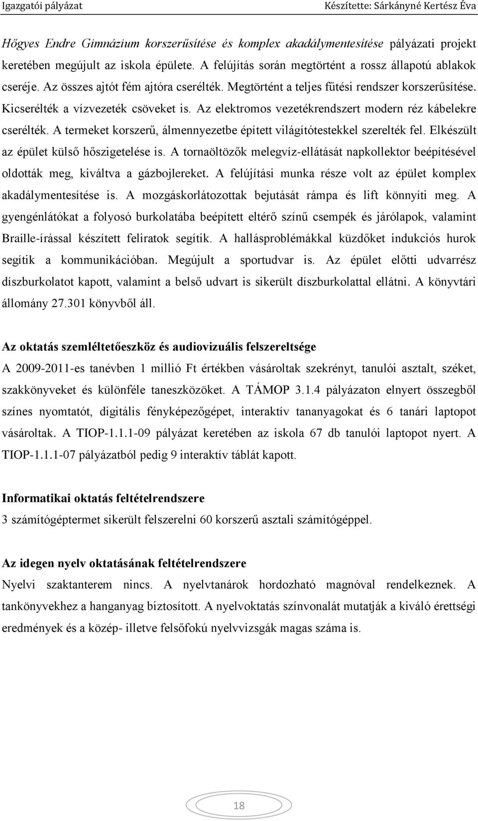 A termeket korszerű, álmennyezetbe épített világítótestekkel szerelték fel. Elkészült az épület külső hőszigetelése is.