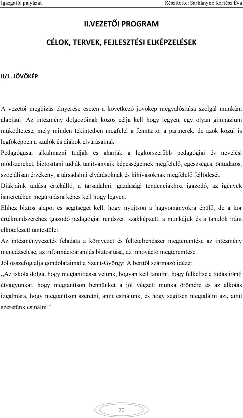 minden tekintetben megfelel a fenntartó, a partnerek, de azok közül is legfőképpen a szülők és diákok elvárásainak.