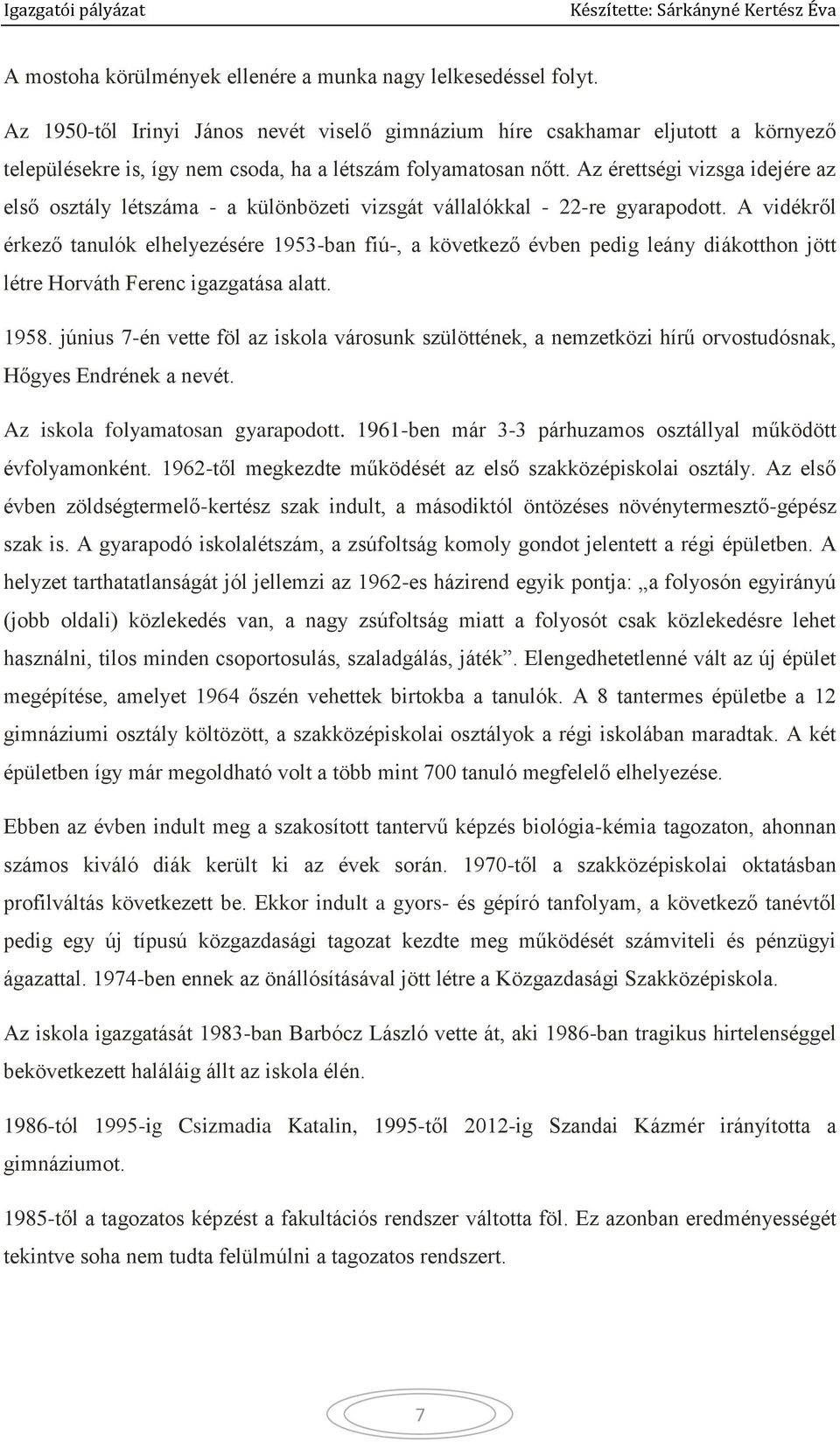 Az érettségi vizsga idejére az első osztály létszáma - a különbözeti vizsgát vállalókkal - 22-re gyarapodott.