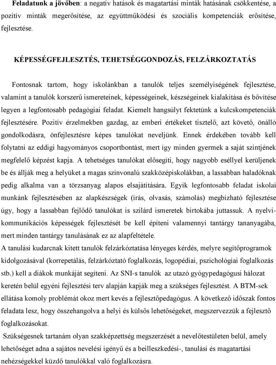 készségeinek kialakítása és bővítése legyen a legfontosabb pedagógiai feladat. Kiemelt hangsúlyt fektetünk a kulcskompetenciák fejlesztésére.