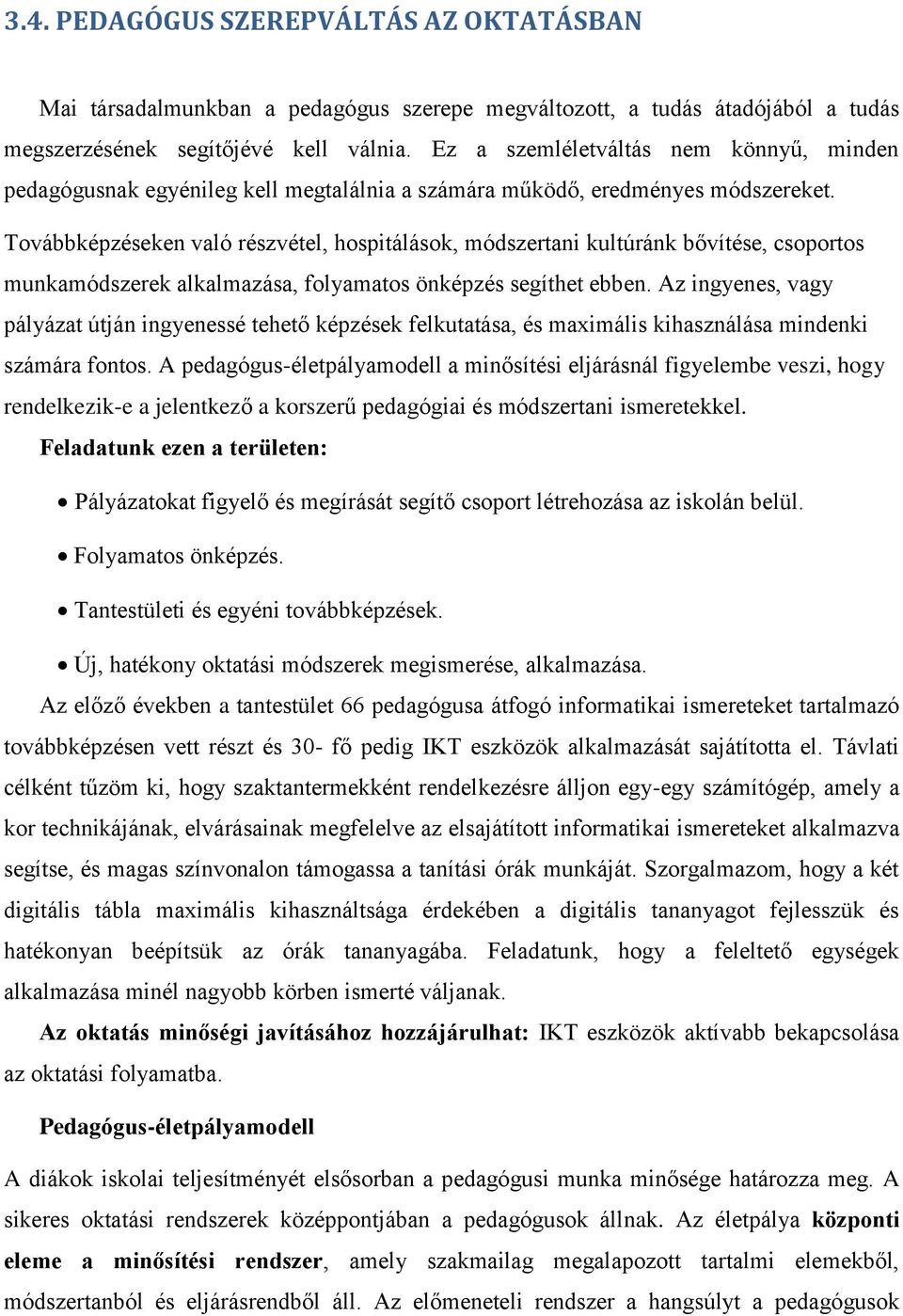 Továbbképzéseken való részvétel, hospitálások, módszertani kultúránk bővítése, csoportos munkamódszerek alkalmazása, folyamatos önképzés segíthet ebben.