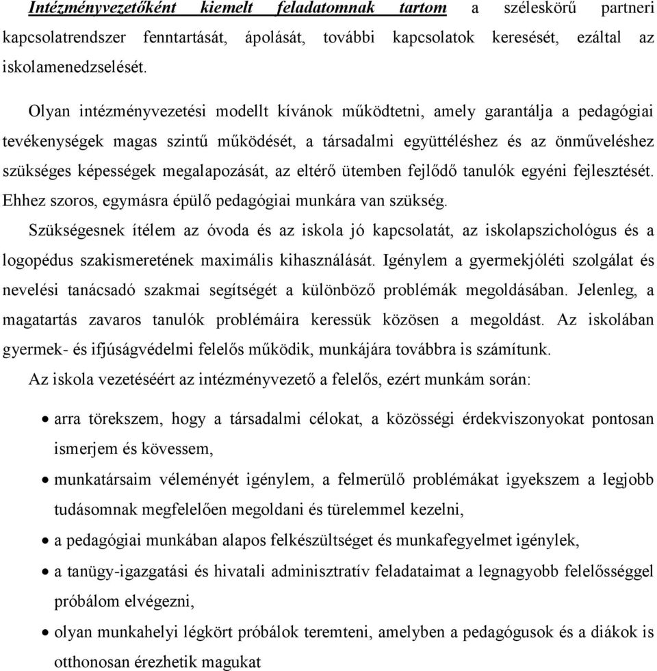 megalapozását, az eltérő ütemben fejlődő tanulók egyéni fejlesztését. Ehhez szoros, egymásra épülő pedagógiai munkára van szükség.