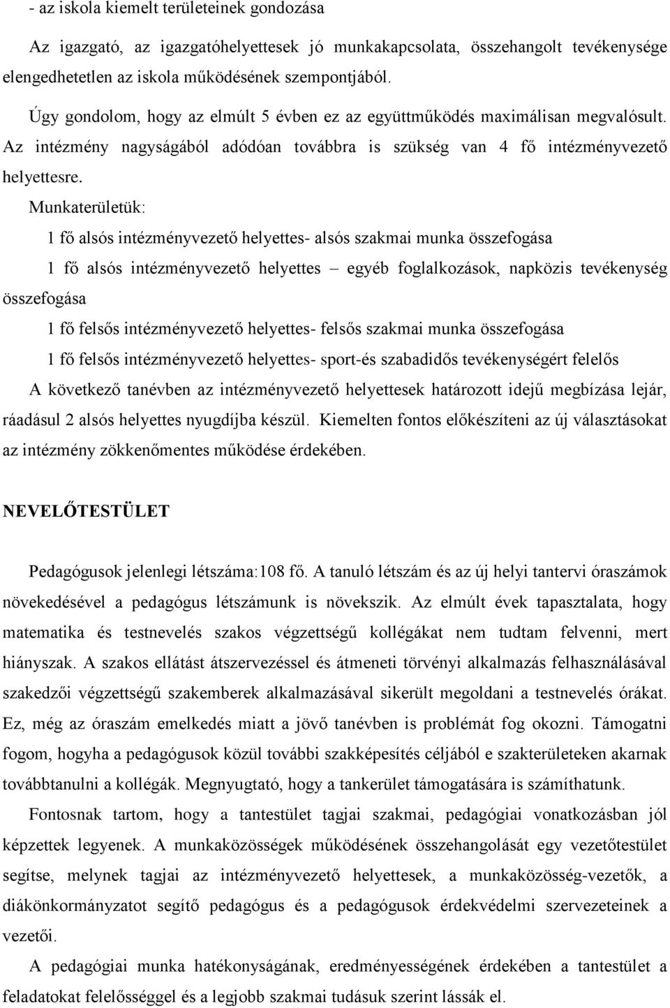 Munkaterületük: 1 fő alsós intézményvezető helyettes- alsós szakmai munka összefogása 1 fő alsós intézményvezető helyettes egyéb foglalkozások, napközis tevékenység összefogása 1 fő felsős