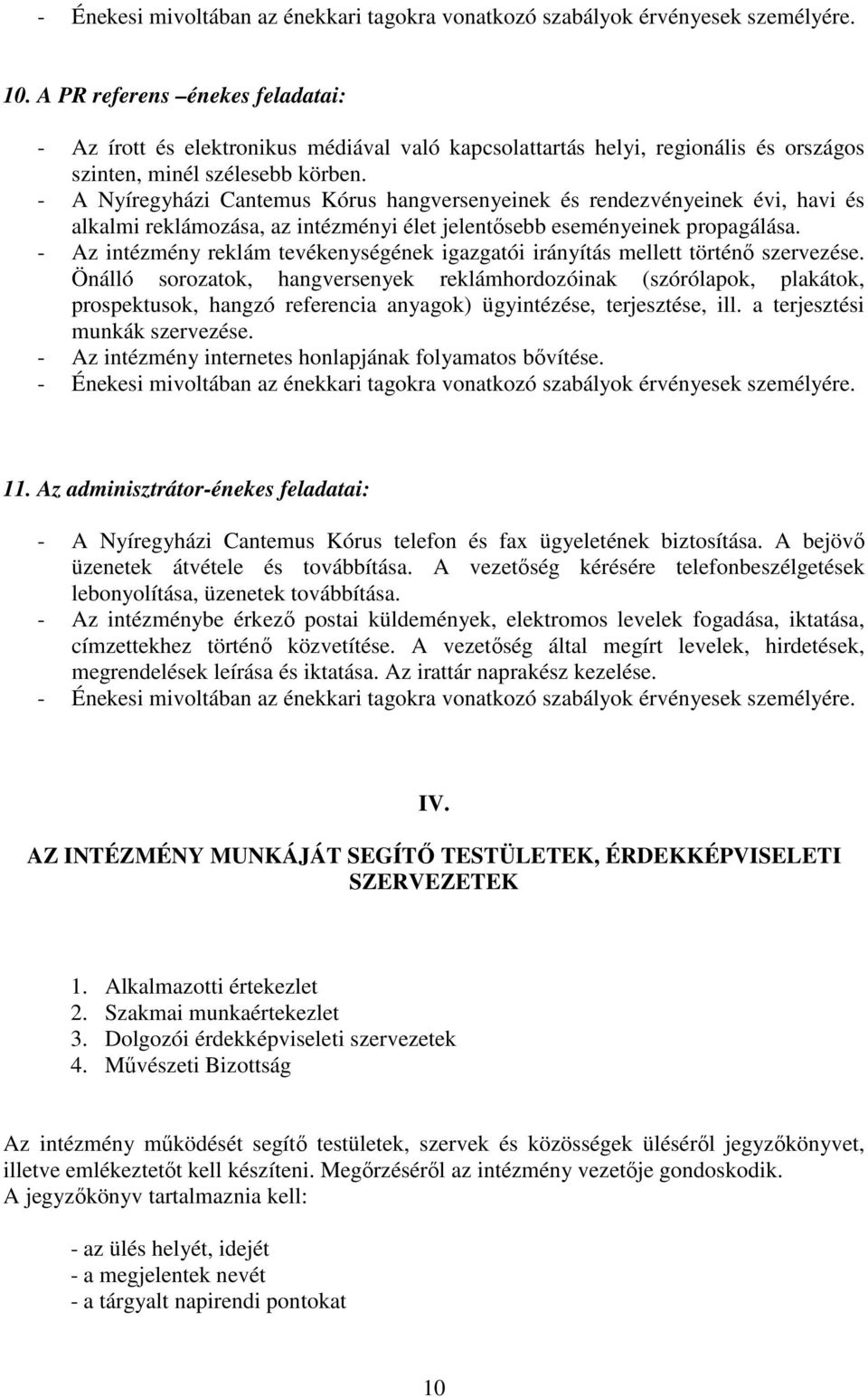 - A Nyíregyházi Cantemus Kórus hangversenyeinek és rendezvényeinek évi, havi és alkalmi reklámozása, az intézményi élet jelentısebb eseményeinek propagálása.