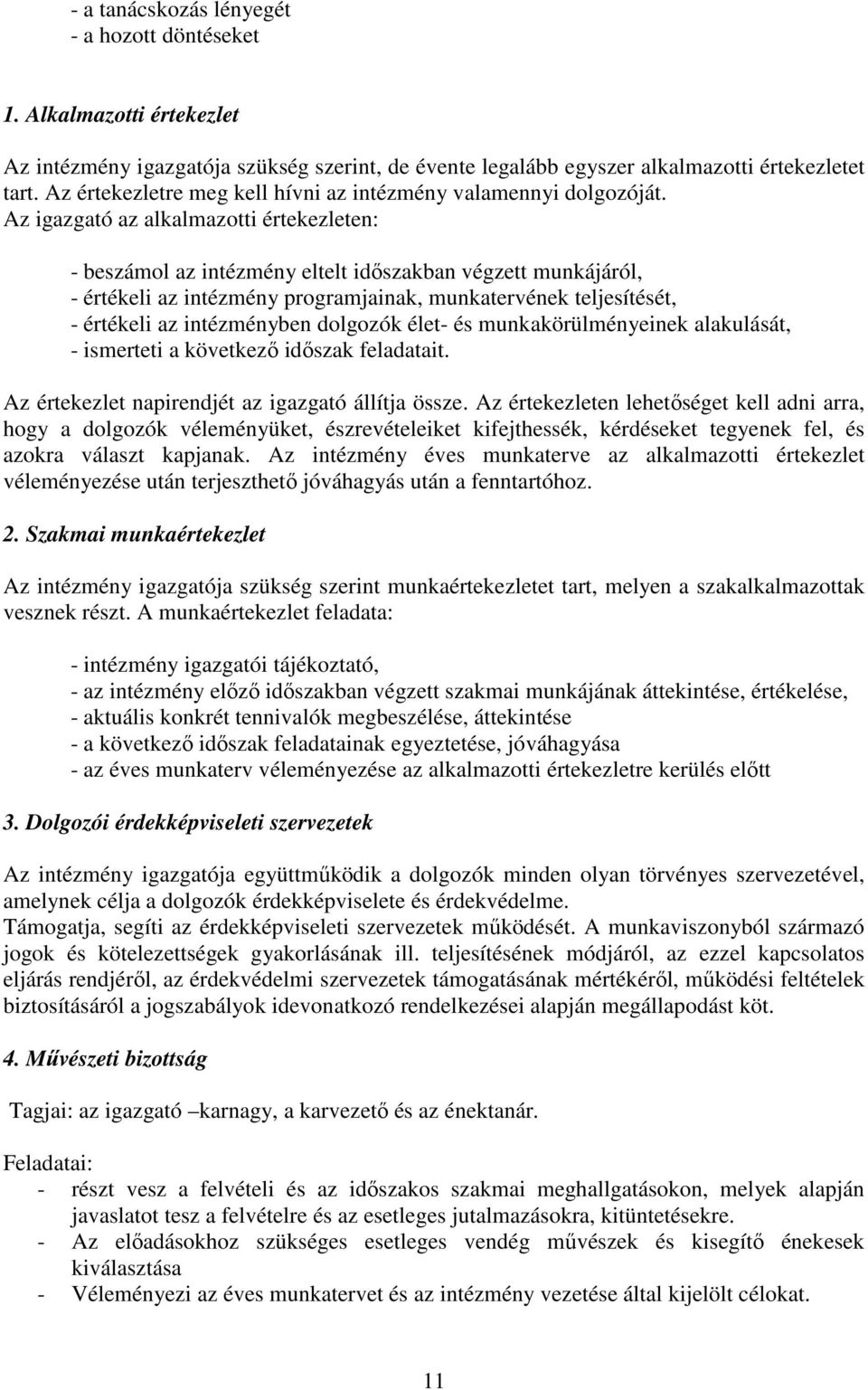 Az igazgató az alkalmazotti értekezleten: - beszámol az intézmény eltelt idıszakban végzett munkájáról, - értékeli az intézmény programjainak, munkatervének teljesítését, - értékeli az intézményben