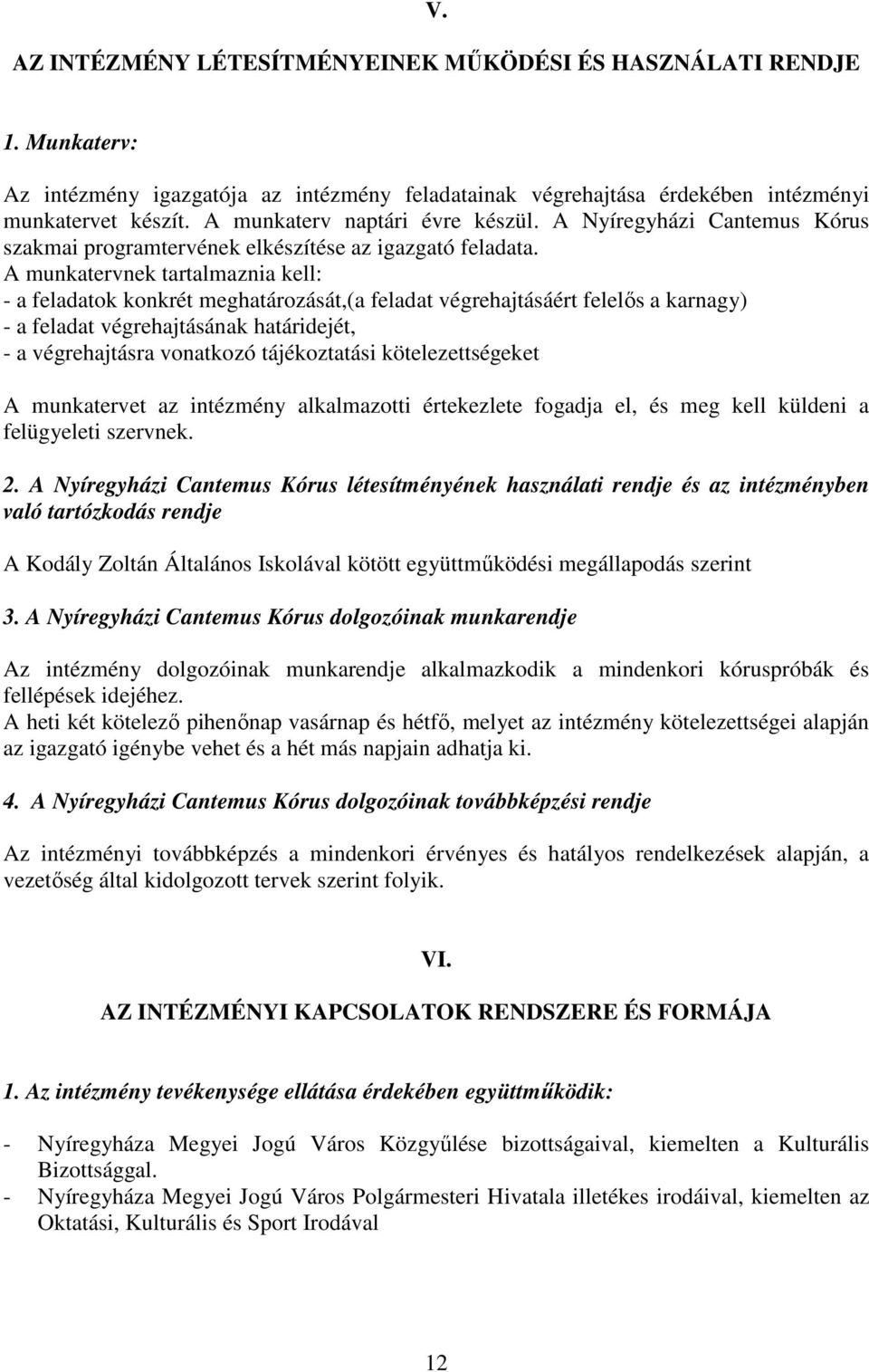 A munkatervnek tartalmaznia kell: - a feladatok konkrét meghatározását,(a feladat végrehajtásáért felelıs a karnagy) - a feladat végrehajtásának határidejét, - a végrehajtásra vonatkozó tájékoztatási