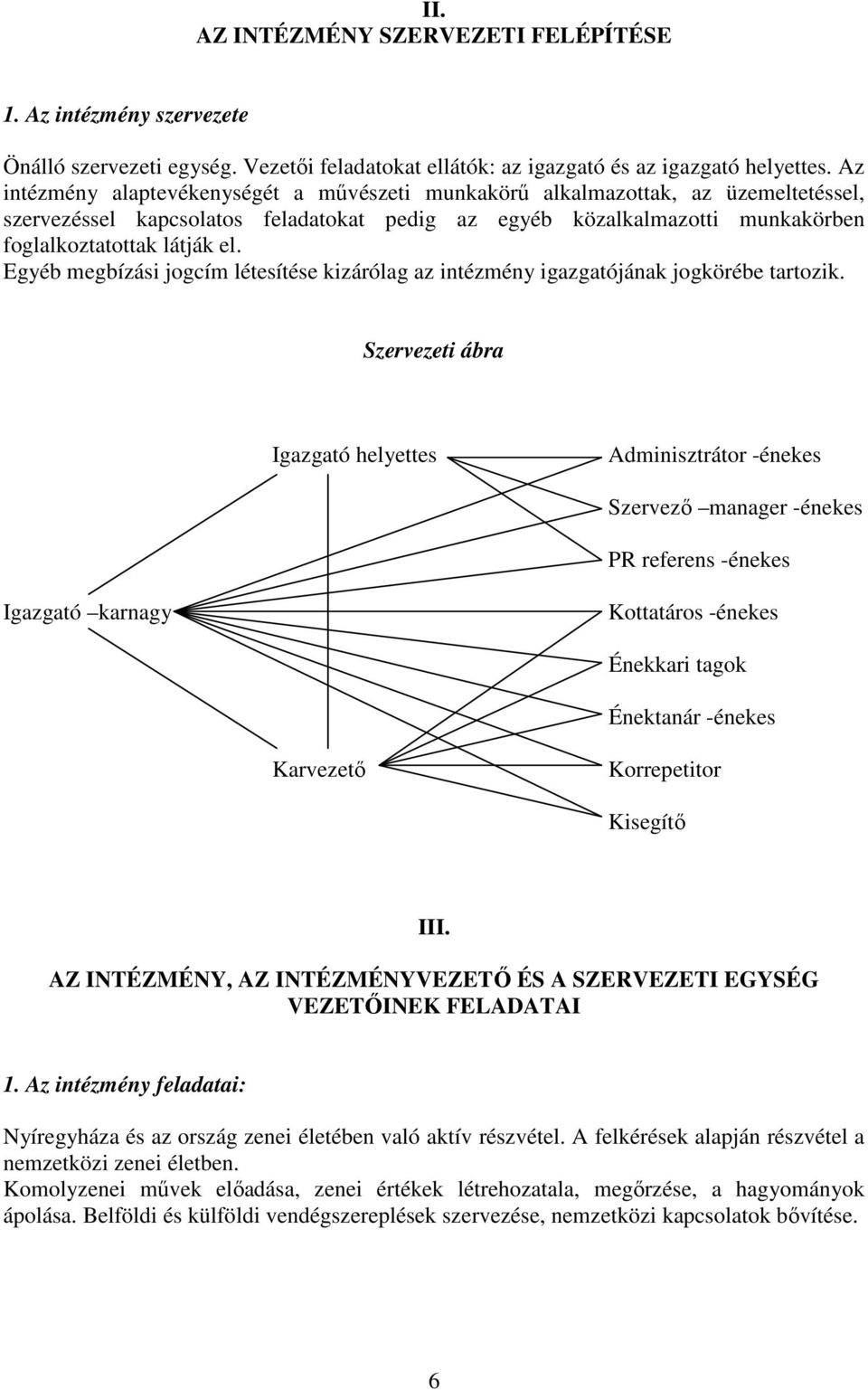 Egyéb megbízási jogcím létesítése kizárólag az intézmény igazgatójának jogkörébe tartozik.