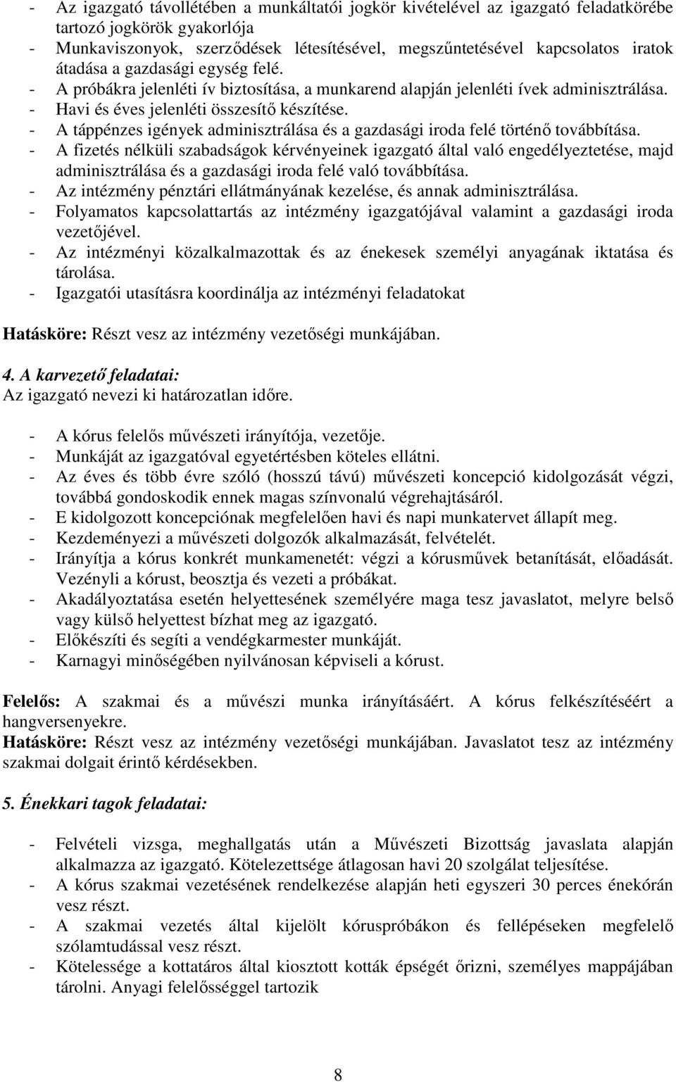 - A táppénzes igények adminisztrálása és a gazdasági iroda felé történı továbbítása.