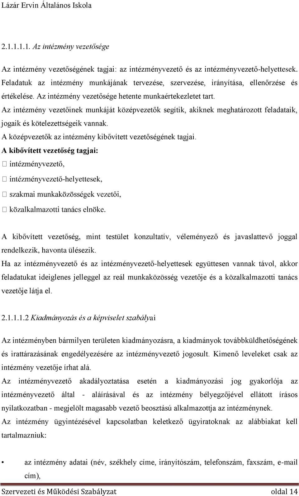 Az intézmény vezetőinek munkáját középvezetők segítik, akiknek meghatározott feladataik, jogaik és kötelezettségeik vannak. A középvezetők az intézmény kibővített vezetőségének tagjai.