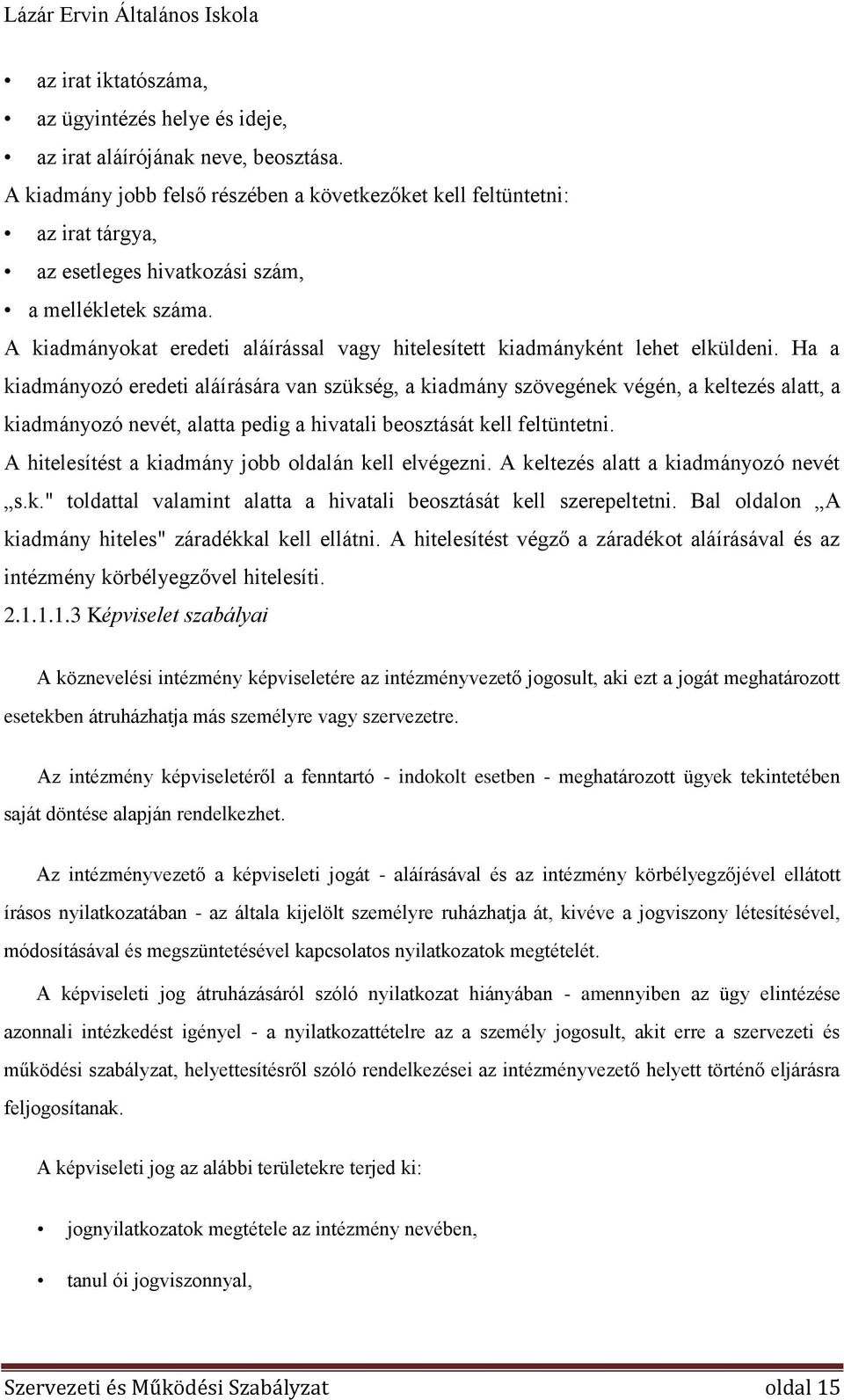 A kiadmányokat eredeti aláírással vagy hitelesített kiadmányként lehet elküldeni.