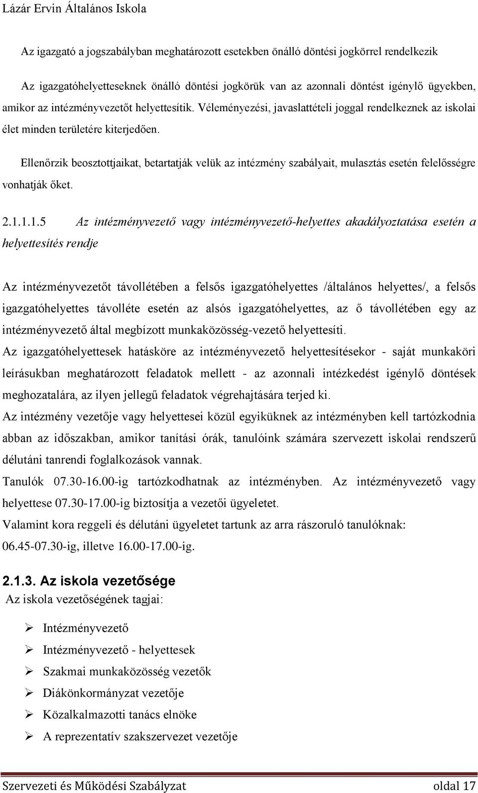 Ellenőrzik beosztottjaikat, betartatják velük az intézmény szabályait, mulasztás esetén felelősségre vonhatják őket. 2.1.