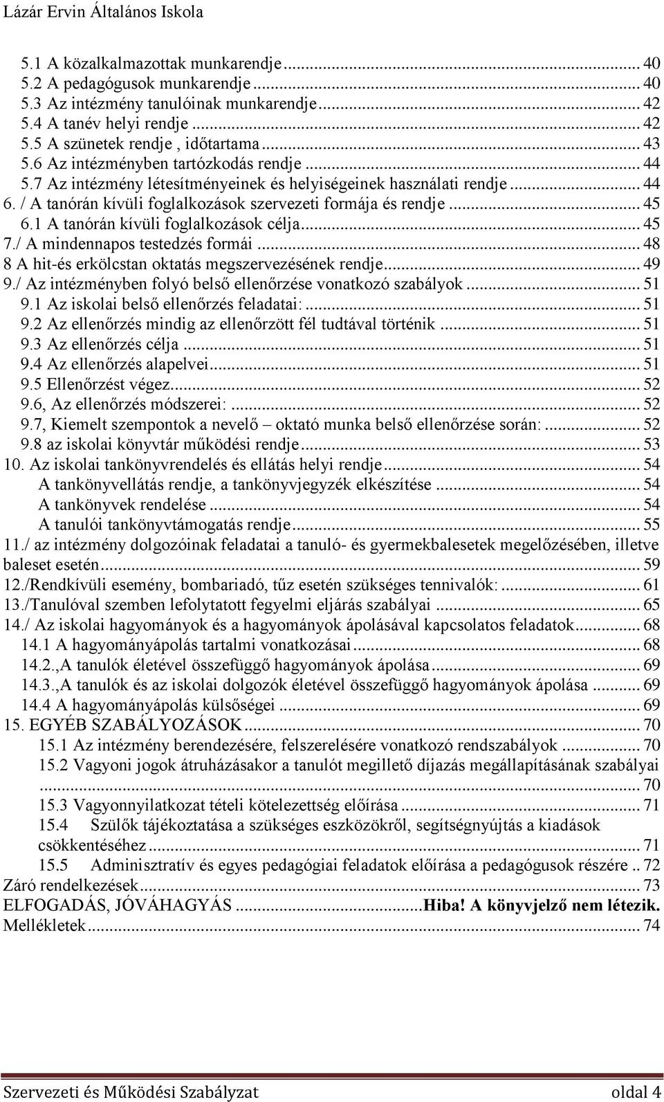 1 A tanórán kívüli foglalkozások célja... 45 7./ A mindennapos testedzés formái... 48 8 A hit-és erkölcstan oktatás megszervezésének rendje... 49 9.