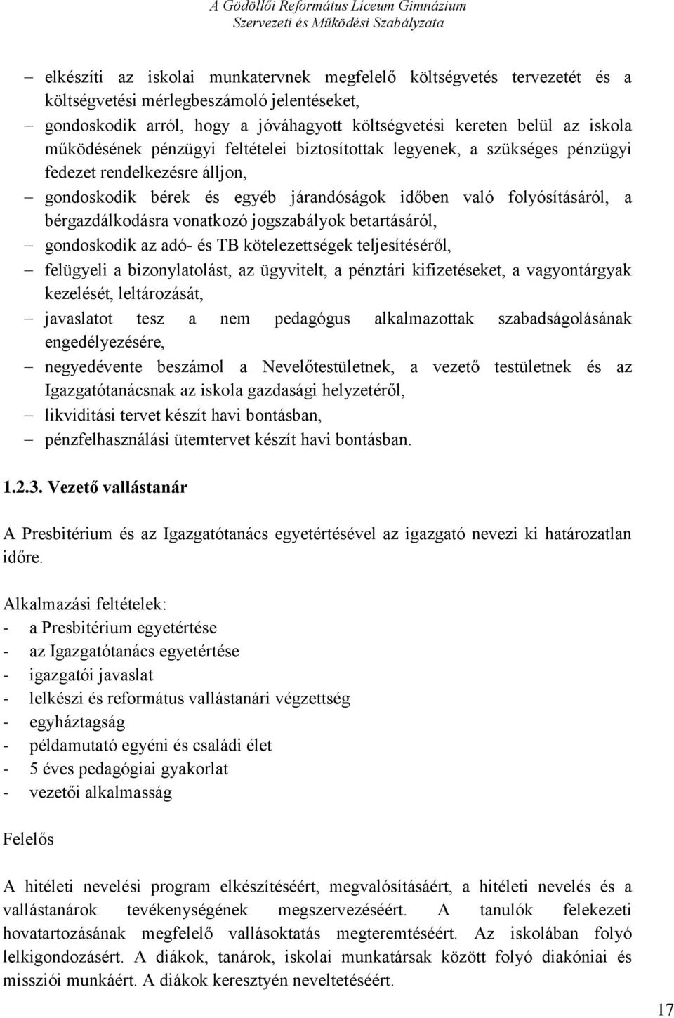 vonatkozó jogszabályok betartásáról, gondoskodik az adó- és TB kötelezettségek teljesítéséről, felügyeli a bizonylatolást, az ügyvitelt, a pénztári kifizetéseket, a vagyontárgyak kezelését,