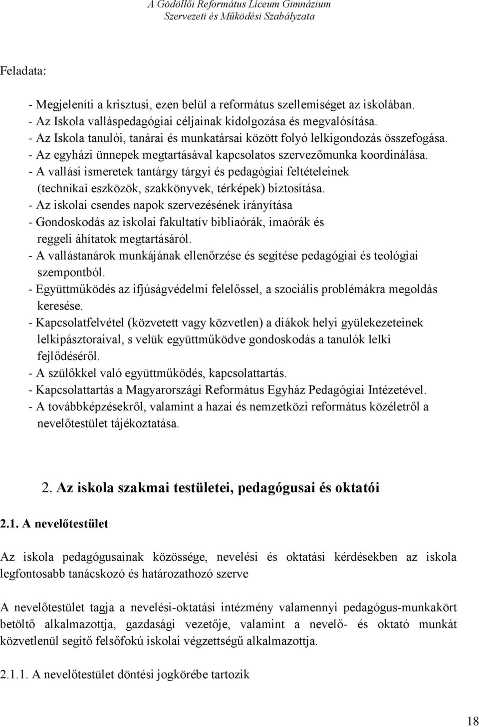 - A vallási ismeretek tantárgy tárgyi és pedagógiai feltételeinek (technikai eszközök, szakkönyvek, térképek) biztosítása.