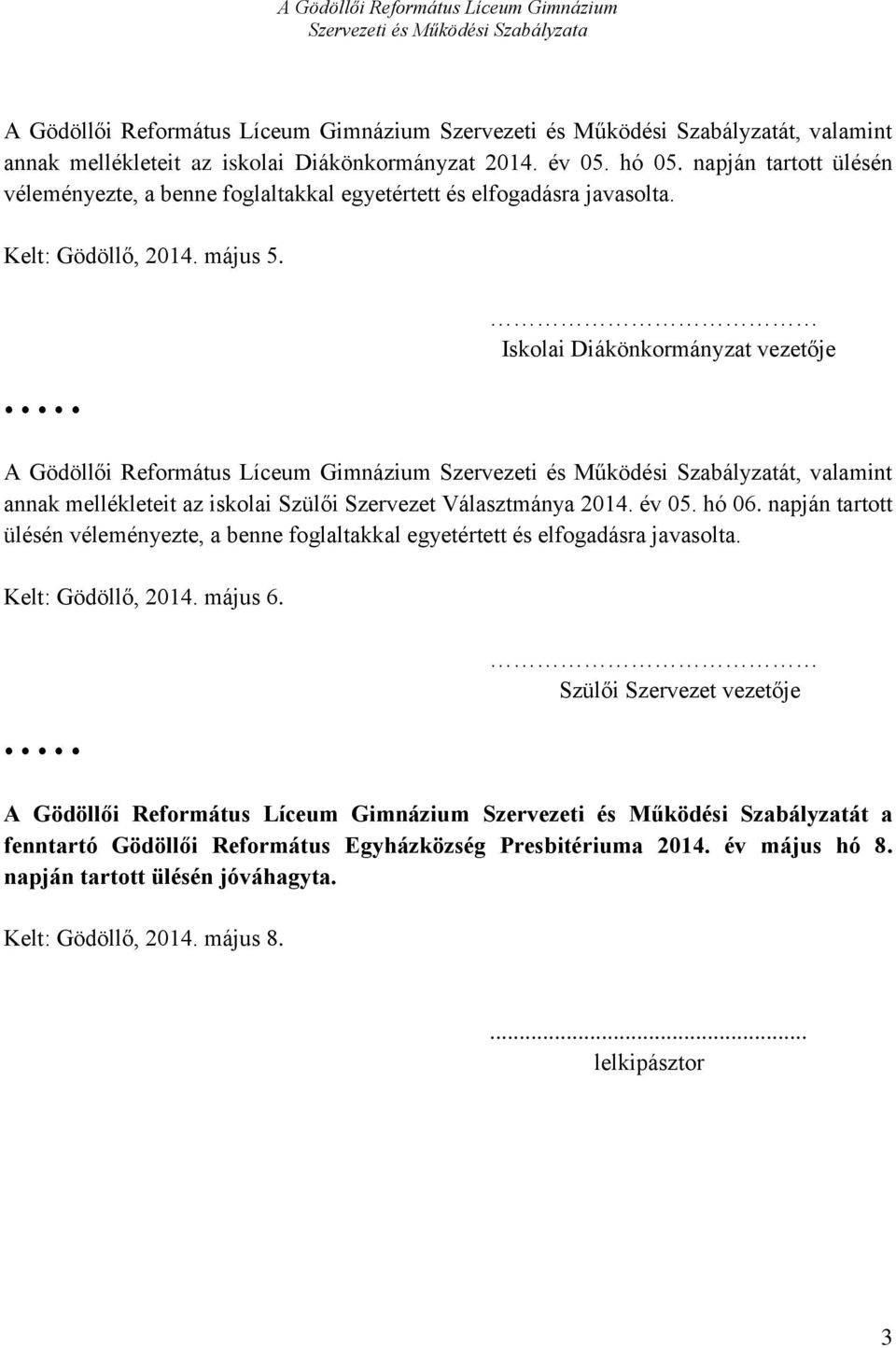 Iskolai Diákönkormányzat vezetője A Gödöllői Református Líceum Gimnázium Szervezeti és Működési Szabályzatát, valamint annak mellékleteit az iskolai Szülői Szervezet Választmánya 2014. év 05. hó 06.