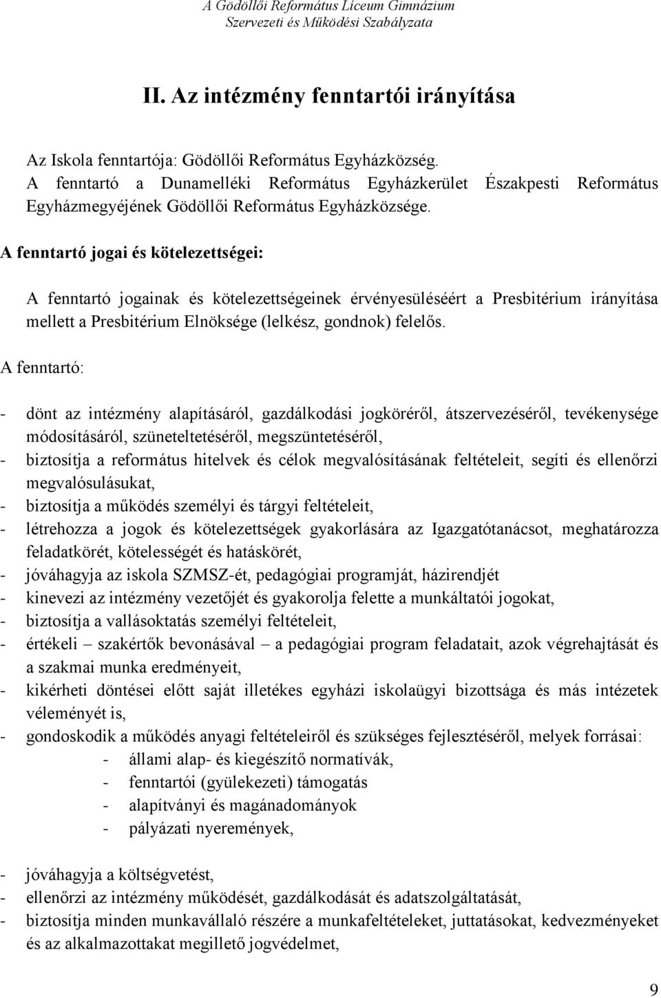 A fenntartó jogai és kötelezettségei: A fenntartó jogainak és kötelezettségeinek érvényesüléséért a Presbitérium irányítása mellett a Presbitérium Elnöksége (lelkész, gondnok) felelős.