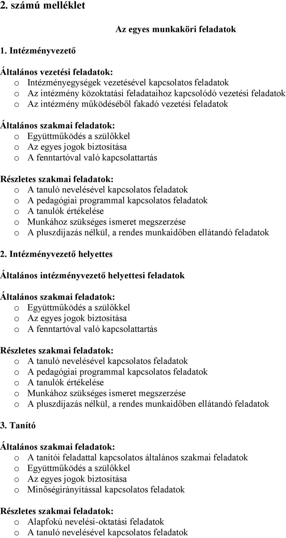 fakadó vezetési feladatok Általános szakmai feladatok: o Együttműködés a szülőkkel o Az egyes jogok biztosítása o A fenntartóval való kapcsolattartás Részletes szakmai feladatok: o A tanuló