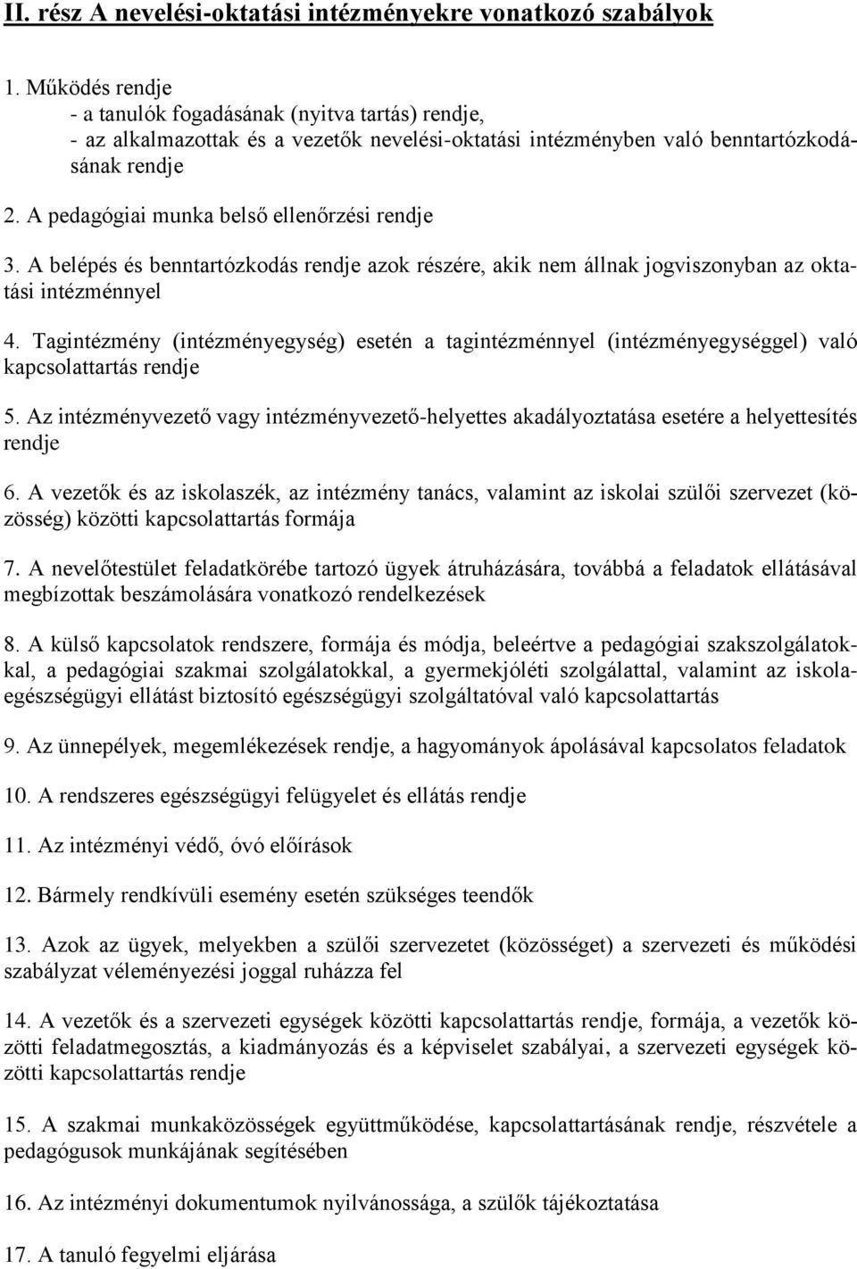 A pedagógiai munka belső ellenőrzési rendje 3. A belépés és benntartózkodás rendje azok részére, akik nem állnak jogviszonyban az oktatási intézménnyel 4.