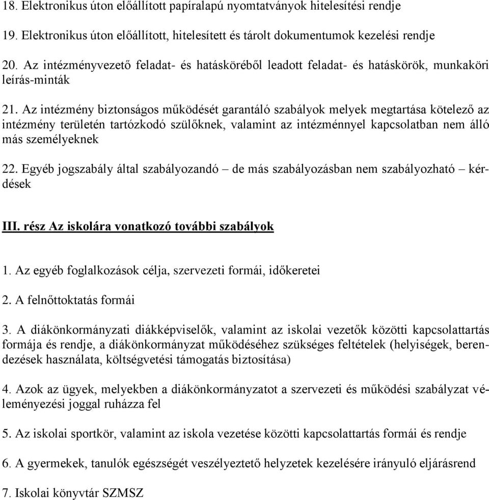 Az intézmény biztonságos működését garantáló szabályok melyek megtartása kötelező az intézmény területén tartózkodó szülőknek, valamint az intézménnyel kapcsolatban nem álló más személyeknek 22.