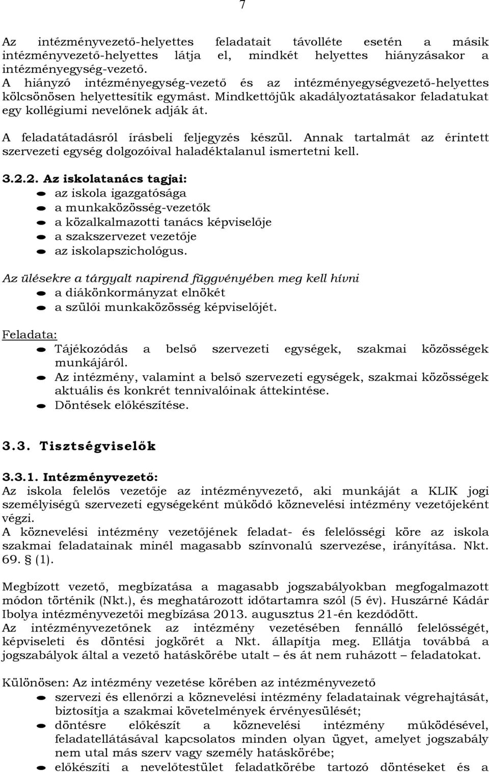 A feladatátadásról írásbeli feljegyzés készül. Annak tartalmát az érintett szervezeti egység dolgozóival haladéktalanul ismertetni kell. 3.2.