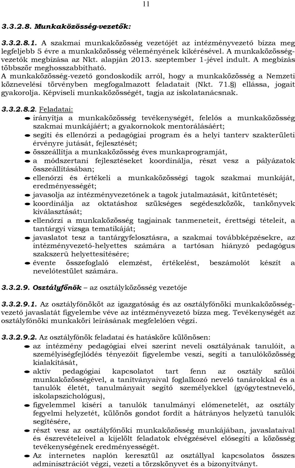 A munkaközösség-vezető gondoskodik arról, hogy a munkaközösség a Nemzeti köznevelési törvényben megfogalmazott feladatait (Nkt. 71. ) ellássa, jogait gyakorolja.