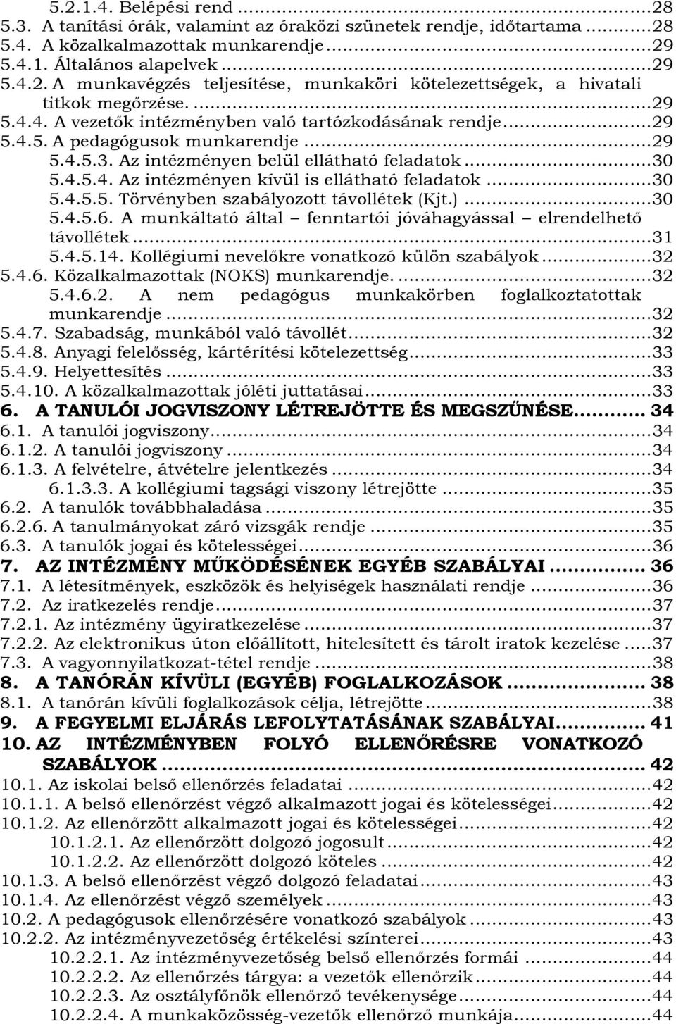 .. 30 5.4.5.5. Törvényben szabályozott távollétek (Kjt.)... 30 5.4.5.6. A munkáltató által fenntartói jóváhagyással elrendelhető távollétek... 31 5.4.5.14.