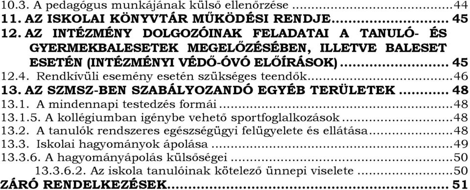 12.4. Rendkívüli esemény esetén szükséges teendők... 46 13. AZ SZMSZ-BEN SZABÁLYOZANDÓ EGYÉB TERÜLETEK... 48 13.1. A mindennapi testedzés formái... 48 13.1.5.