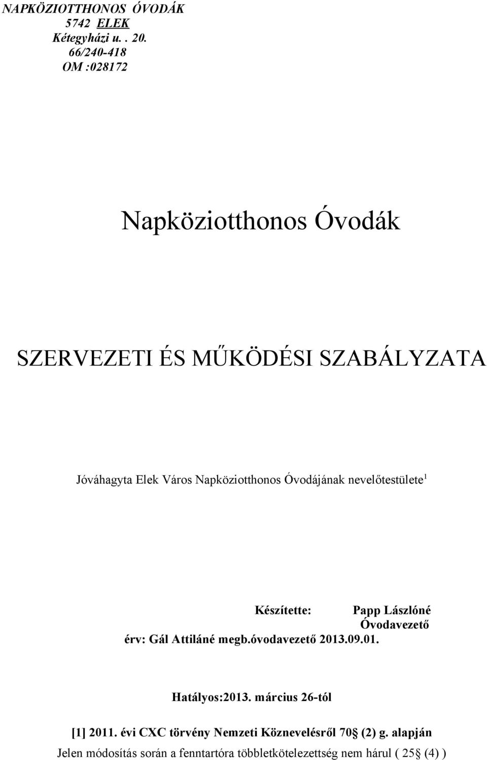 Napköziotthonos Óvodájának nevelőtestülete 1 Készítette: Papp Lászlóné Óvodavezető érv: Gál Attiláné megb.