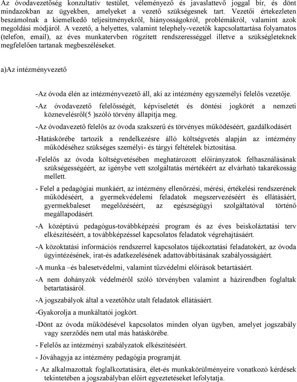 A vezető, a helyettes, valamint telephely-vezetők kapcsolattartása folyamatos (telefon, email), az éves munkatervben rögzített rendszerességgel illetve a szükségleteknek megfelelően tartanak