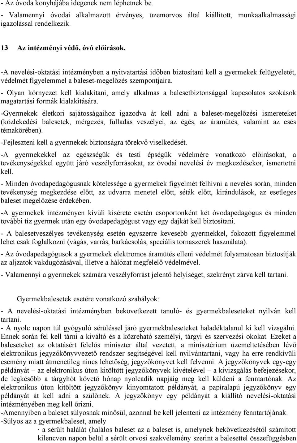 - Olyan környezet kell kialakítani, amely alkalmas a balesetbiztonsággal kapcsolatos szokások magatartási formák kialakítására.