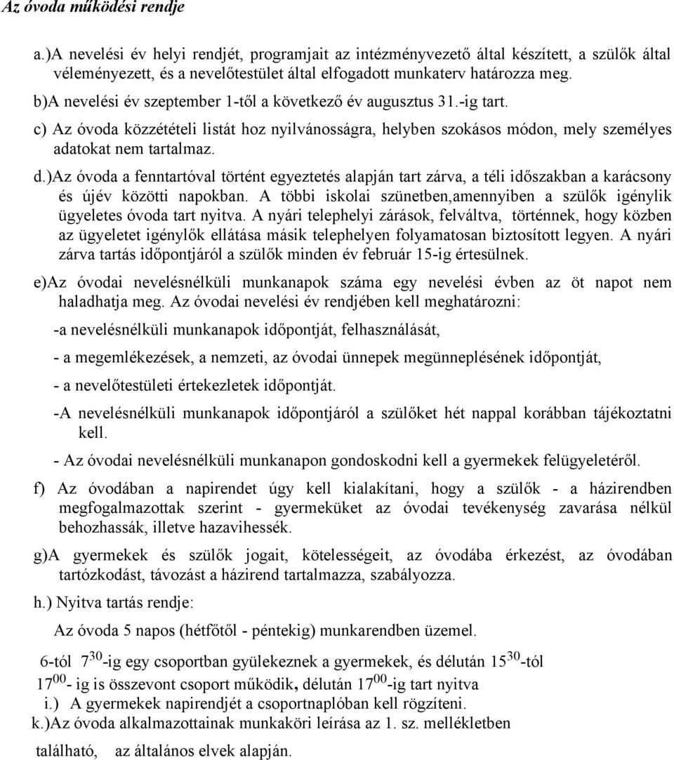 )az óvoda a fenntartóval történt egyeztetés alapján tart zárva, a téli időszakban a karácsony és újév közötti napokban.