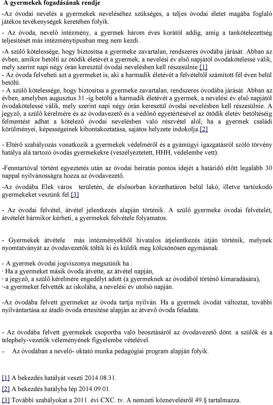 -A szülő kötelessége, hogy biztosítsa a gyermeke zavartalan, rendszeres óvodába járását.