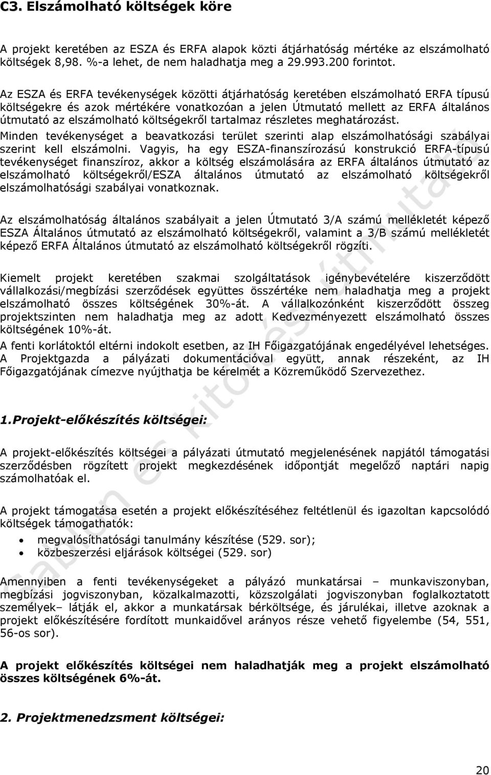 költségekről tartalmaz részletes meghatározást. Minden tevékenységet a beavatkozási terület szerinti alap elszámolhatósági szabályai szerint kell elszámolni.