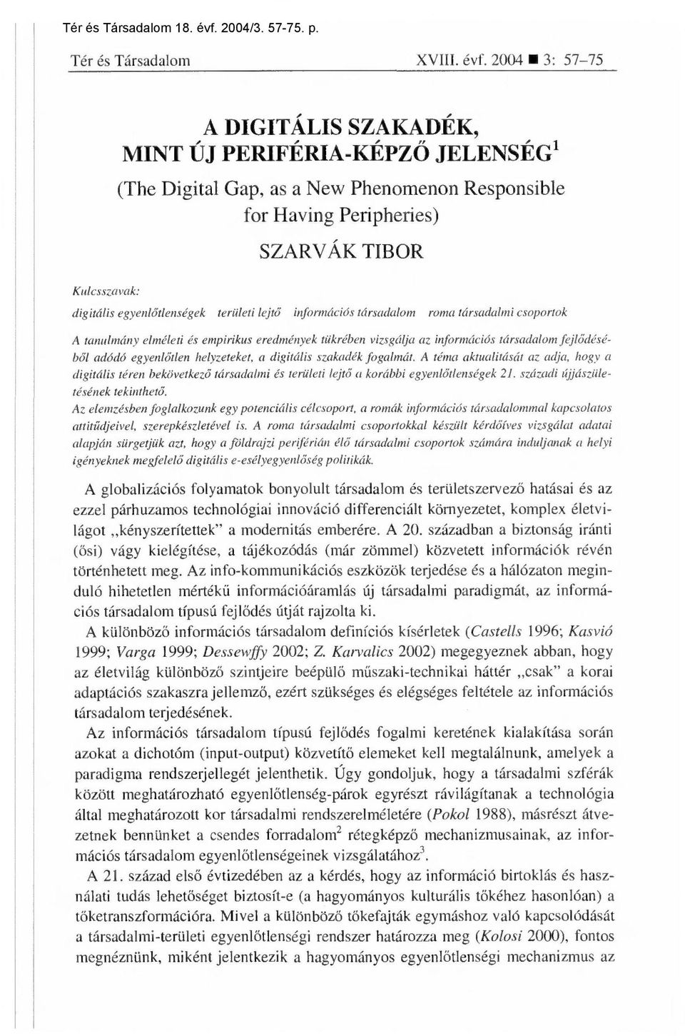 2004 3: 57-75 Kulcsszavak: A DIGITÁLIS SZAKADÉK, MINT ÚJ PERIFÉRIA-KÉPZ Ő JELENSÉG' (The Digital Gap, as a New Phenomenon Responsible for Having Peripheries) SZARV ÁK TIBOR digitális egyenlőtlenségek