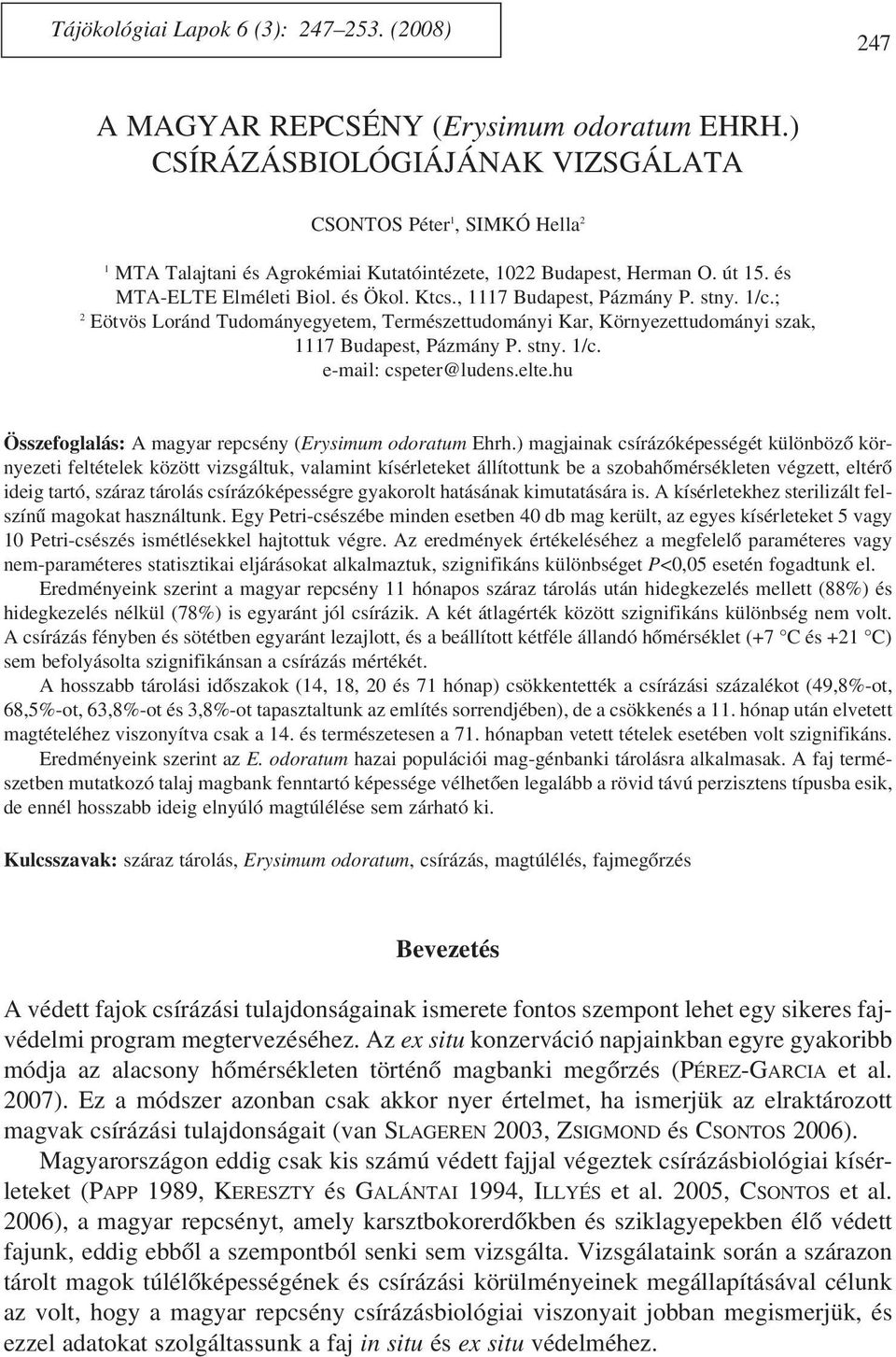 , 1117 Budapest, Pázmány P. stny. 1/c.; 2 Eötvös Loránd Tudományegyetem, Természettudományi Kar, Környezettudományi szak, 1117 Budapest, Pázmány P. stny. 1/c. e-mail: cspeter@ludens.elte.