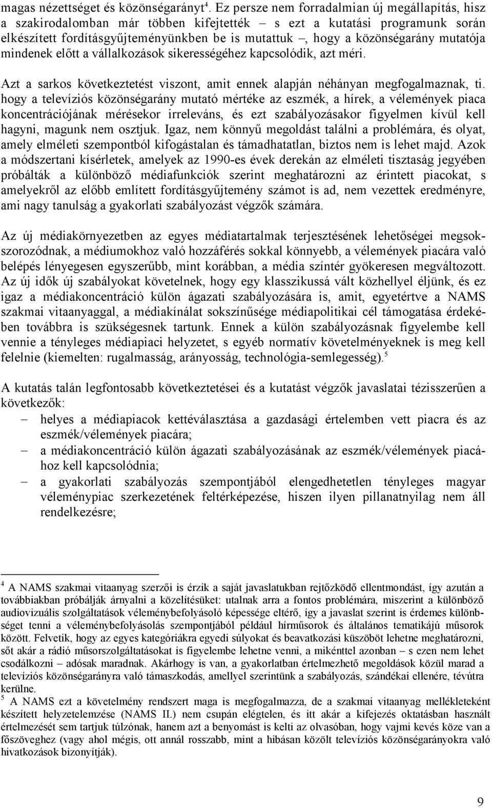 mutatója mindenek elıtt a vállalkozások sikerességéhez kapcsolódik, azt méri. Azt a sarkos következtetést viszont, amit ennek alapján néhányan megfogalmaznak, ti.